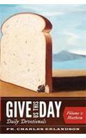 Give Us This Day: A Daily Bible Study, Devotion, Meditation, and Prayer for the Whole New Testament - Vol. 1: Matthew