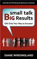 Small Talk, Big Results