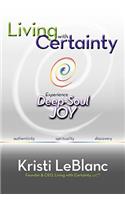 Living with Certainty: Experience Deep-Soul Joy