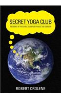 Secret Yoga Club: Anchored in the Sutras, Quantum Physics, and Samadhi