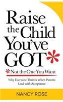 Raise the Child You've Got-Not the One You Want