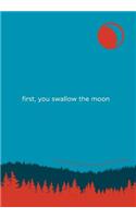 First, You Swallow the Moon