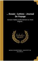... Essais - Lettres - Journal De Voyage