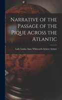 Narrative of the Passage of the Pique Across the Atlantic [microform]