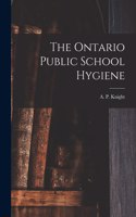 The Ontario Public School Hygiene [microform]
