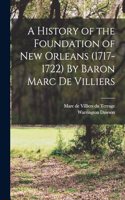 History of the Foundation of New Orleans (1717-1722) By Baron Marc de Villiers