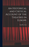 Historical and Critical Account of the Theatres in Europe