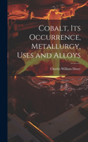 Cobalt, its Occurrence, Metallurgy, Uses and Alloys