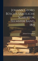 Johann Georg Büsch's Sämtliche Schriften, Sechster Band, 1815