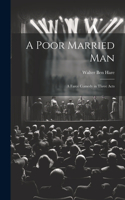 Poor Married man; a Farce Comedy in Three Acts