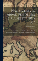 Nagyezeréves Árpád Fejedelem Sírja Felett, 907-1907; Az Árpád-millennium-emlékmü Illetékes Helye. A Fehéregyház Romterülete (az Óbudai 