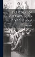 Works of Robert Armin, Ed. by A.B. Grosart