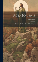 Acta Joannis: Benutzung von C. v. Tischedorf's Nachlass.