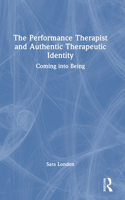 The Performance Therapist and Authentic Therapeutic Identity
