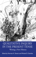 Qualitative Inquiry in the Present Tense