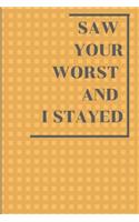 Saw Your Worst and I Stayed: 2019 - 2020 Academic Monthly Calendar, Ruled Blank Composition Notebook, Modern Gift for Graduation, Puns and Funny Journal for Students