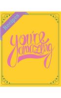 Recipes You're Amazing: Blank Recipe Book to Write In: Collect the Recipes You Love in Your Own Custom Cookbook (100-Recipe Journal and Organizer) All In One Place: Recipes(24 Recipes)