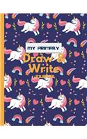 My Primary Draw and Write Journal: Unicorns - Learn To Write and Draw Journal - Story And Picture Journals - Creative Writing Notebook, Storybook (Children's Journals)