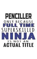 Penciller Only Because Full Time Superskilled Ninja Is Not An Actual Title: Notebook: Special Penciller Notebook, Journal Gift, Diary, Doodle Gift or Notebook 6 x 9 Compact Size- 109 Blank Lined Pages