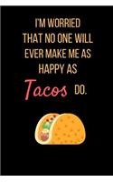 I'm worried That No One Will Ever Make Me As Happy As Tacos Do.: Black And Yellow Taco Notebook/ Journal 120 Pages (6x 9)
