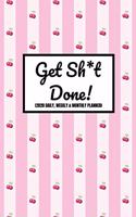 Get Sh*t Done! (2020 Daily, Weekly & Monthly Planner)