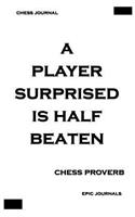 A Player Surprised Is Half Beaten (CHESS PROVERB)