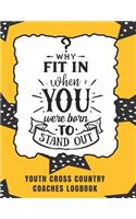 Why Fit In When You Were Born To Stand Out Youth Cross Country Coaches Logbook
