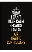 I Can't Keep Calm Because I Am An Air Traffic Controllers
