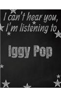I can't hear you, I'm listening to Iggy Pop creative writing lined notebook