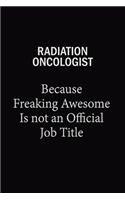 Radiation oncologist Because Freaking Awesome Is Not An Official Job Title