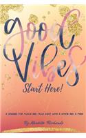 Good Vibes Start Here