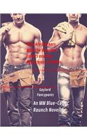 They Are Workers with the Bluest of Collars and the Raunchiest of Shafts: An MM Blue-Collar Raunch Novella