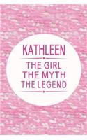 Kathleen the Girl the Myth the Legend: First Name Funny Sayings Personalized Customized Names Gift Birthday Girl Women Mother's Day Notebook Journal