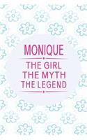 Monique the Girl the Myth the Legend: First Name Funny Sayings Personalized Customized Names Gift Birthday Girl Women Mother's Day Notebook Journal