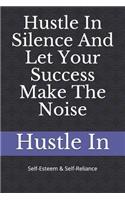 Hustle in Silence and Let Your Success Make the Noise