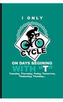 I only cycle on days begining with T tuesday, thursday, today, tomorrow, thaturday, thunday: For all Bikers Cyclist notebooks gift Sports (6x9) Grid notebook