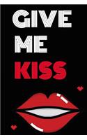 Give Me Kiss: Cool Personalised Couple Journal, Diary, Planner, Cute and Lovely Notebooks for Couples (Blank, 110 Pages, 6 X 9) (Couple Notebooks)