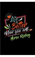 Life Is Better When You Are Horse Riding