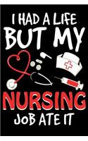 I Had A Life But My Nursing Job Ate It: Great as Nurse Journal/Organizer/Practitioner Gift or Nurse Graduation Gift (Nurse Notebooks & Gifts)