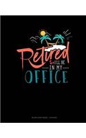 Retired I'll Be In My Office: Blank Sheet Music - 12 Staves