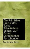 Die Primitive Cultur Des Turko-Tatarischen Volkes