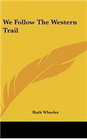 We Follow the Western Trail
