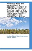 American Food and Game Fishes. a Popular Account of All the Species Found in America North of the Eq: (English)