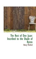 The Rest of Don Juan: Inscribed to the Shade of Byron: Inscribed to the Shade of Byron