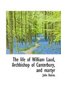 The Life of William Laud, Archbishop of Canterbury, and Martyr