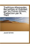 Traditions Allemandes, Recueillies Et Publiees Par Les Freres Grimm. Traduction Par M. Theil