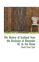 The History of Scotland from the Accession of Alexander III. to the Union