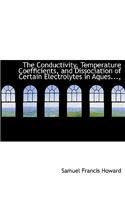 The Conductivity, Temperature Coefficients, and Dissociation of Certain Electrolytes in Aques...,