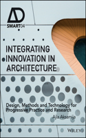 Integrating Innovation in Architecture – Design, Methods and Technology for Progressive Practice and Research