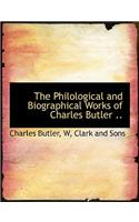 The Philological and Biographical Works of Charles Butler ..